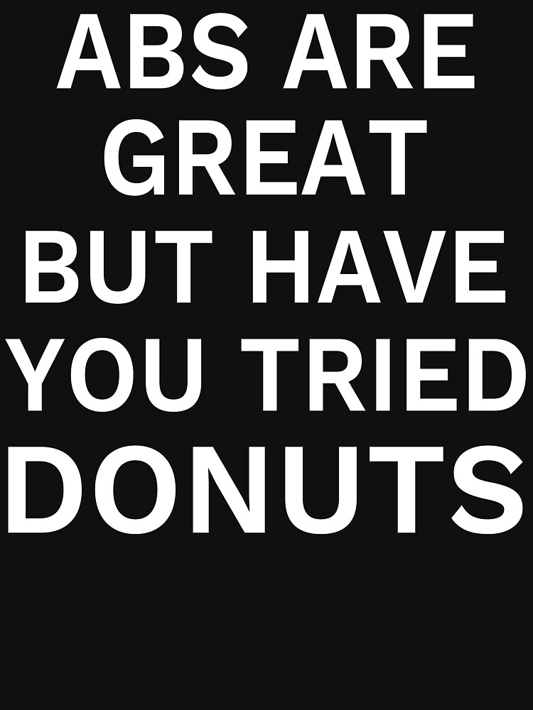 Abs Are Great But Have You Tried Donuts by HelenKirlin