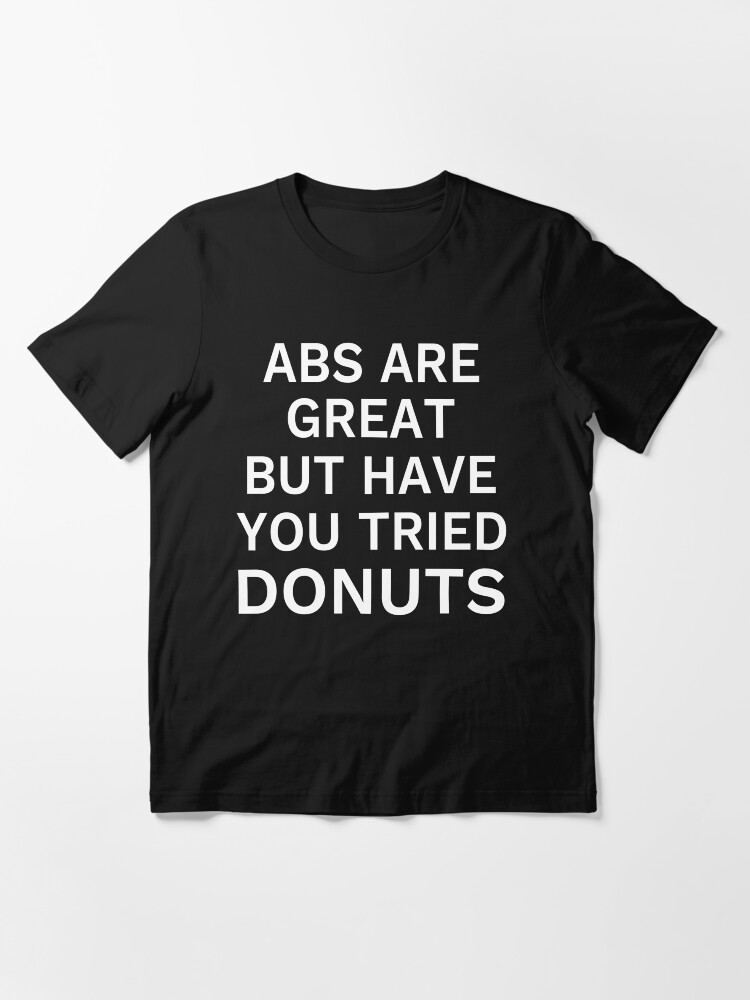 Alternate view of Abs Are Great But Have You Tried Donuts Essential T-Shirt