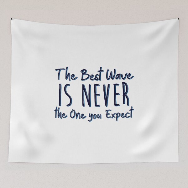 Item preview, THE BEST WAVE IS NEVER THE ONE YOU EXPECT designed and sold by SurfGoodies.