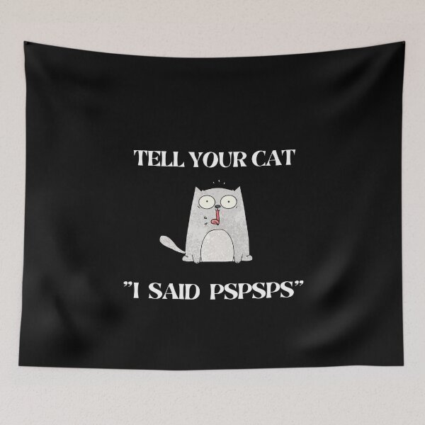 Item preview, Tell your cat i said PSPSPS designed and sold by SANARTEE.
