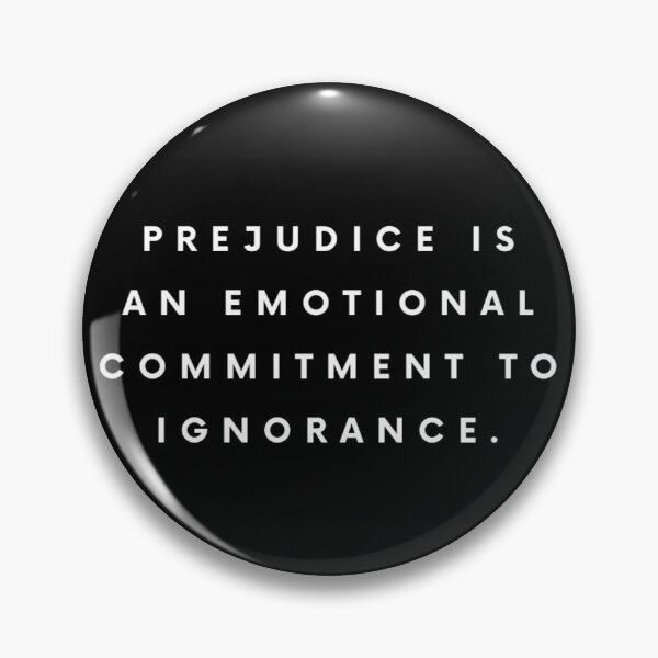 Item preview, Prejudice Is An Emotional Commitment To Ignorance designed and sold by Jennifer Branson.