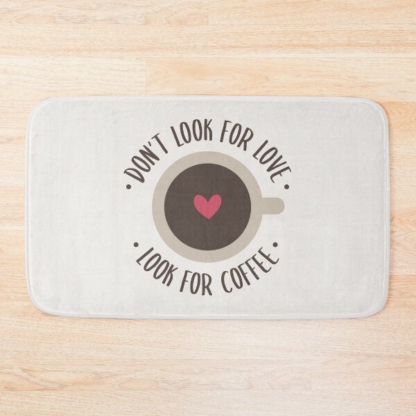 Item preview, Dont Look For Love, Look For Coffee  designed and sold by ClaudiaGrosso.