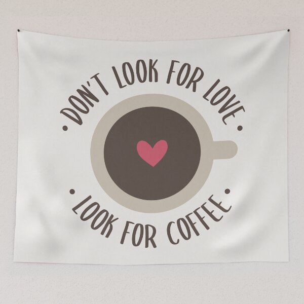 Item preview, Dont Look For Love, Look For Coffee  designed and sold by ClaudiaGrosso.