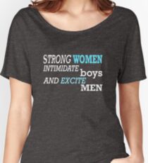 Strong Women Intimidate Boys and Excite Men, Feminist Tshirt, Unique Gifts and Perfect Swag Women's Relaxed Fit T-Shirt