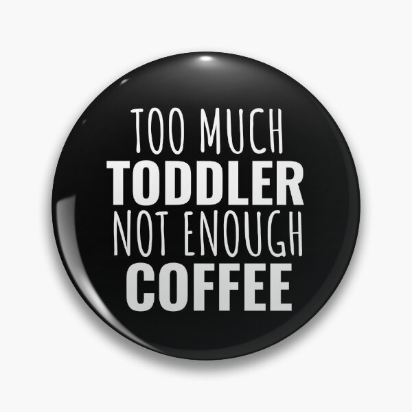 Item preview, Too Much Toddler Not Enough Coffee designed and sold by SunfullyYours.