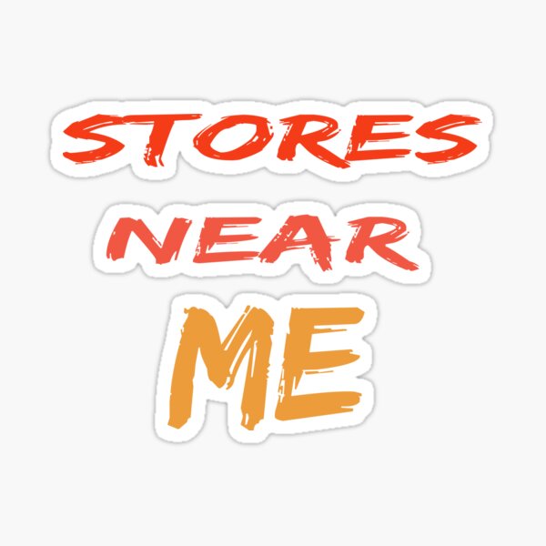 Stores Near Me Stickers | Redbubble