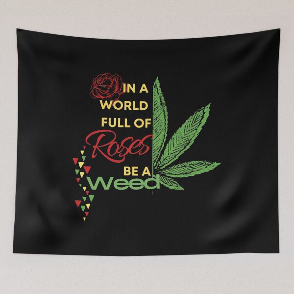 Item preview, In a world full of roses be a weed designed and sold by CabbageNClouds.