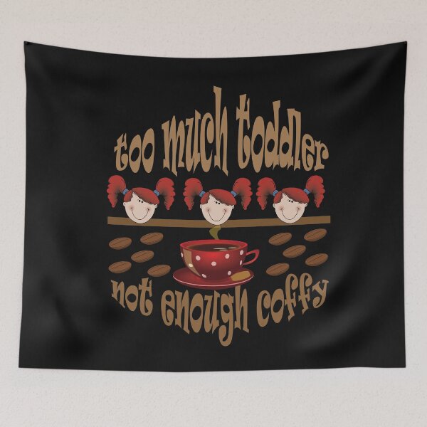 Item preview,  Too much toddler not enough coffee designed and sold by Eman4design.