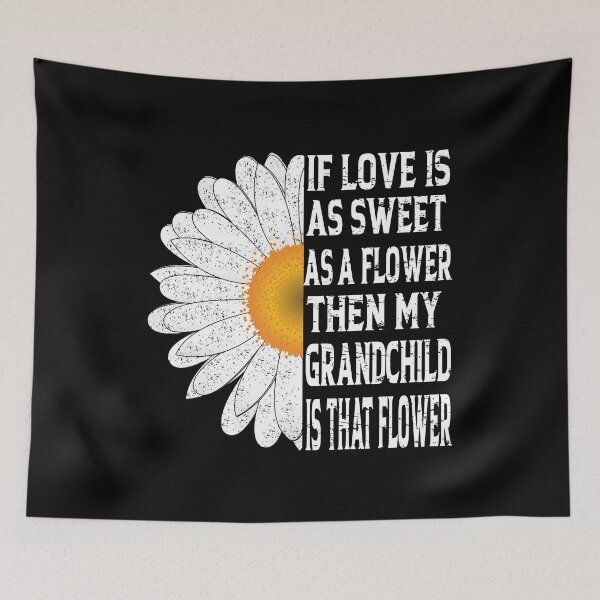 Item preview, If love is as sweet as a flower, then my Grandchild  that flower | love quote designed and sold by YAHIA-14.