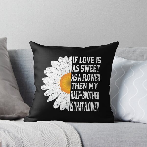 Item preview, If love is as sweet as a flower, then my Half-Brother  that flower | love quote designed and sold by YAHIA-14.