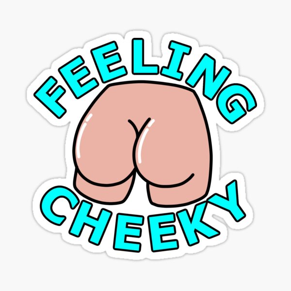 Feeling Cheeky Bubble Butt  Sticker