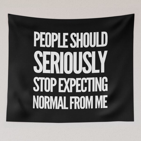 Item preview, People Should Seriously Stop Expecting Normal From Me designed and sold by suver.