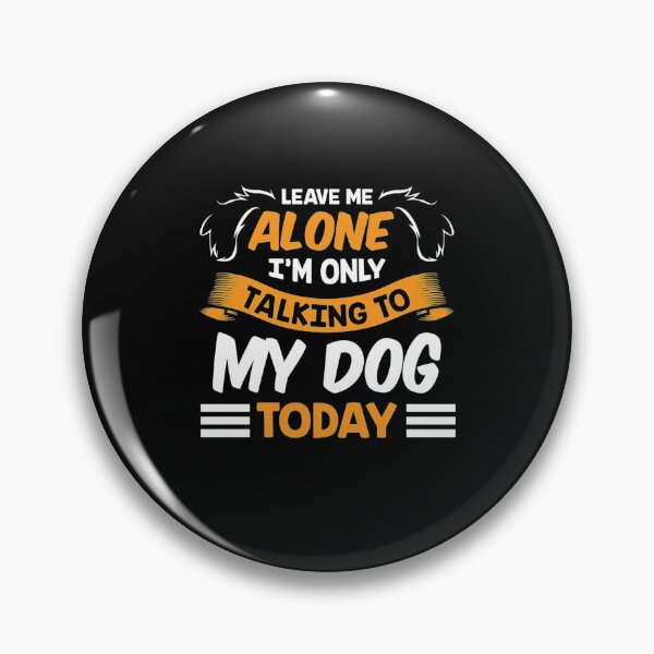 Item preview, Leave Me Alone I'm Only Talking to My Dog Today Pet Funny designed and sold by ColeT-Shirt.