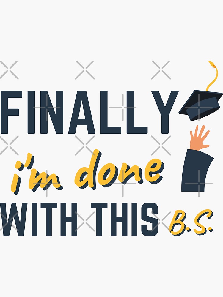 "Finally i'm done with this BS degree graduation" Sticker for Sale by