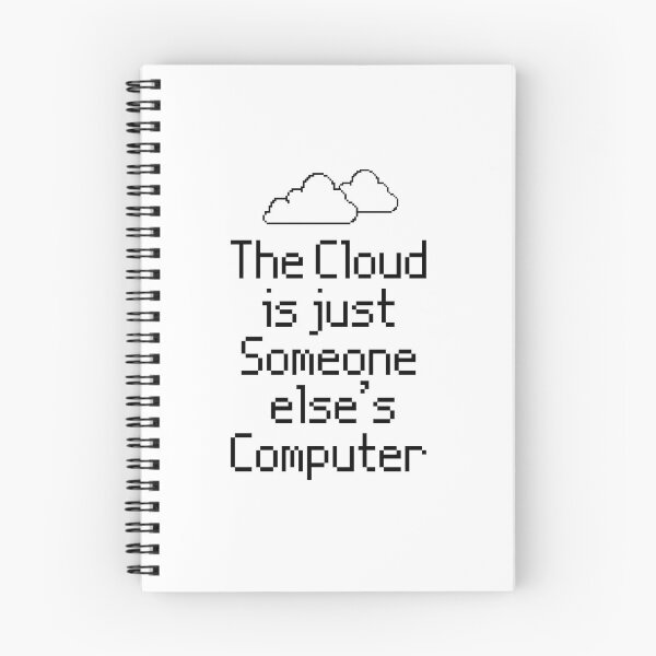 Item preview, the Cloud is Just Someone Elses Computer - funny cloud computing nerds jokes designed and sold by 1M4NE.