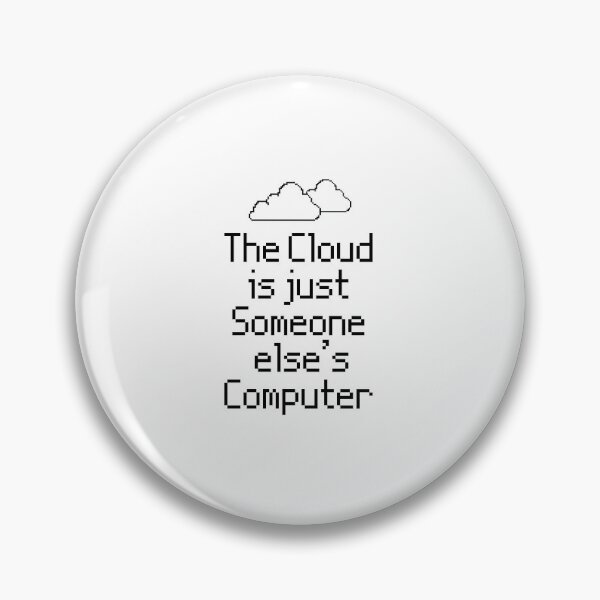 Item preview, the Cloud is Just Someone Elses Computer - funny cloud computing nerds jokes designed and sold by 1M4NE.