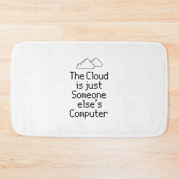 Item preview, the Cloud is Just Someone Elses Computer - funny cloud computing nerds jokes designed and sold by 1M4NE.