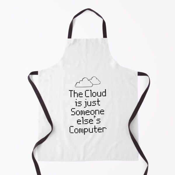 Item preview, the Cloud is Just Someone Elses Computer - funny cloud computing nerds jokes designed and sold by 1M4NE.