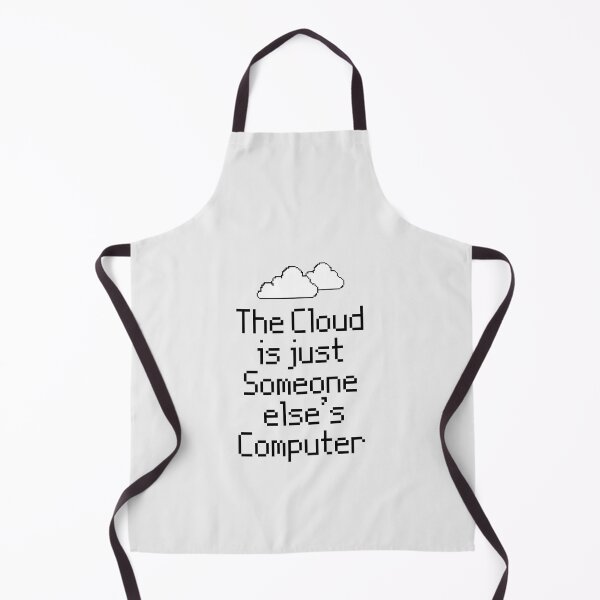Item preview, the Cloud is Just Someone Elses Computer - funny cloud computing nerds jokes designed and sold by 1M4NE.