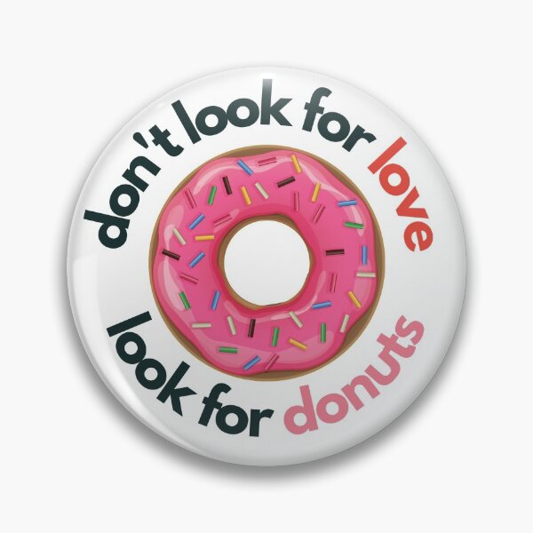 Item preview, Don't look for love look for donuts designed and sold by Create Ur World.