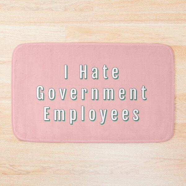 Item preview, I Hate Government Employees designed and sold by timetodieoldman.