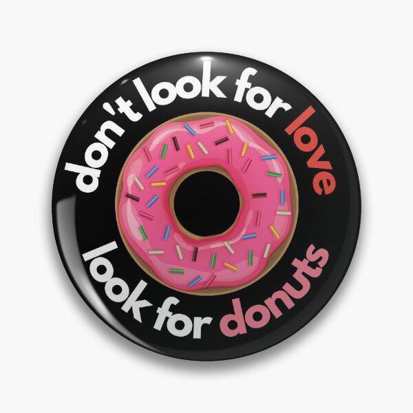 Item preview, Don't look for love look for donuts designed and sold by Create Ur World.