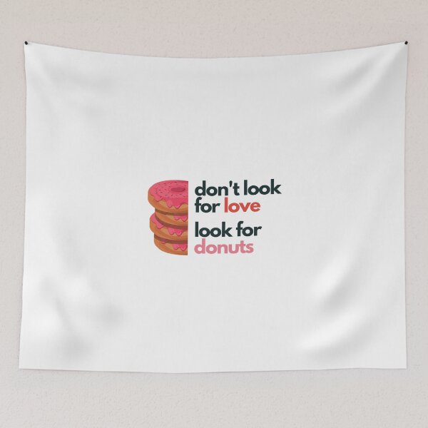 Item preview, Don't look for love look for donuts designed and sold by Create Ur World.