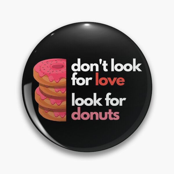 Item preview, Don't look for love look for donuts designed and sold by Create Ur World.