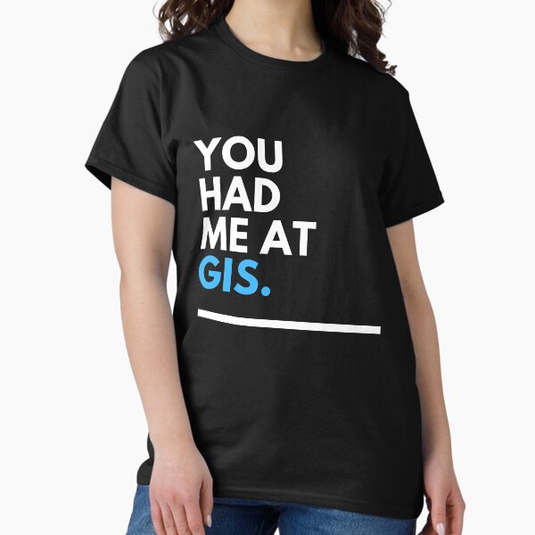 Item preview, You had me at GIS  designed and sold by CJacobsDesigns.