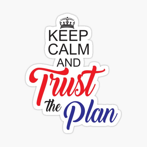 Keep calm and trust the plan Sticker
