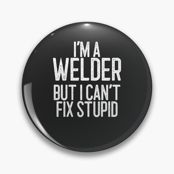 Item preview, I'm A Welder But I Can't Fix Stupid Welding Gift designed and sold by EricJP.