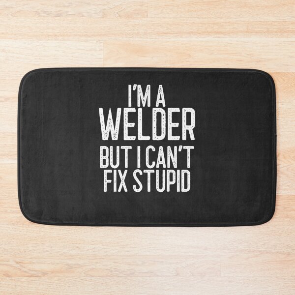Item preview, I'm A Welder But I Can't Fix Stupid Welding Gift designed and sold by EricJP.