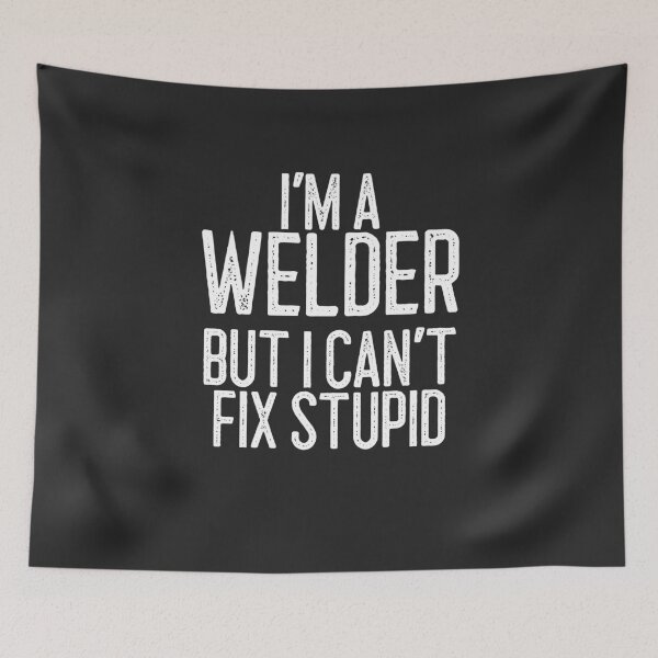 Item preview, I'm A Welder But I Can't Fix Stupid Welding Gift designed and sold by EricJP.