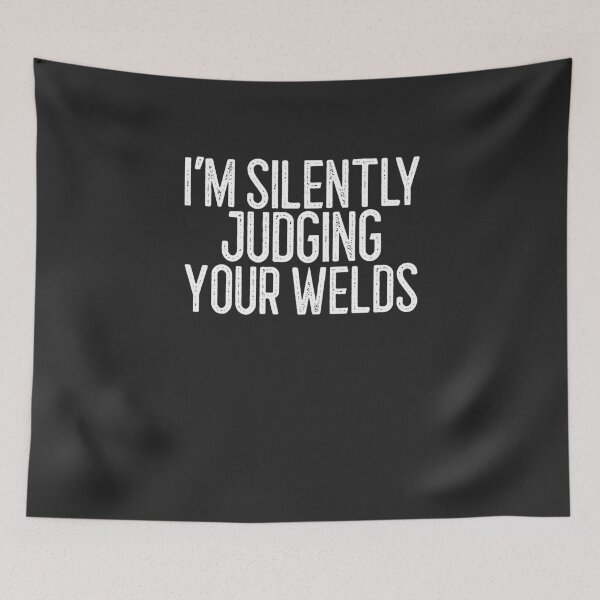 Item preview, I'm Silently Judging Your Welds Welding Gift designed and sold by EricJP.