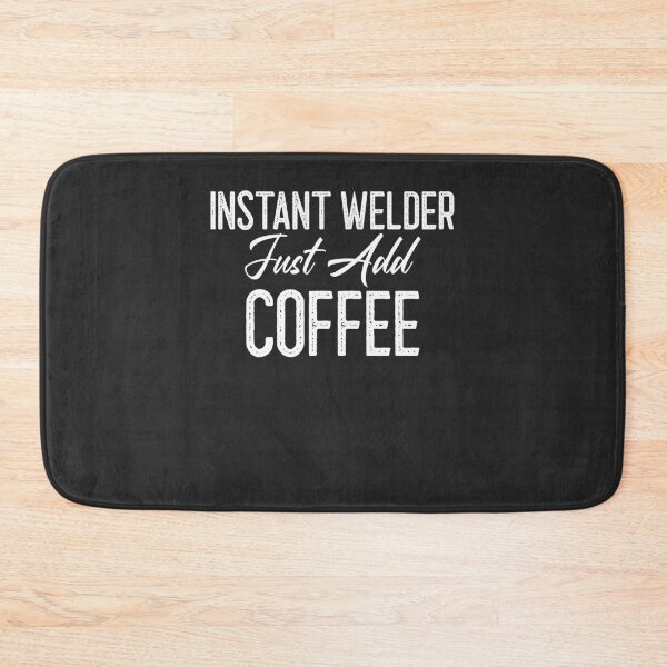 Item preview, Instant Welder Just Add Coffee Welding Gift designed and sold by EricJP.