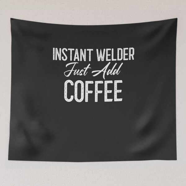 Item preview, Instant Welder Just Add Coffee Welding Gift designed and sold by EricJP.