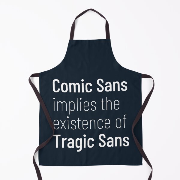 Item preview, Comic Sans Implies The Existence Of Tragic Sans designed and sold by Legit Hooligan.