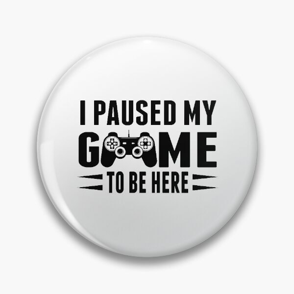 Item preview, I Paused My Game To Be Here Gift for Video game lover designed and sold by sols.