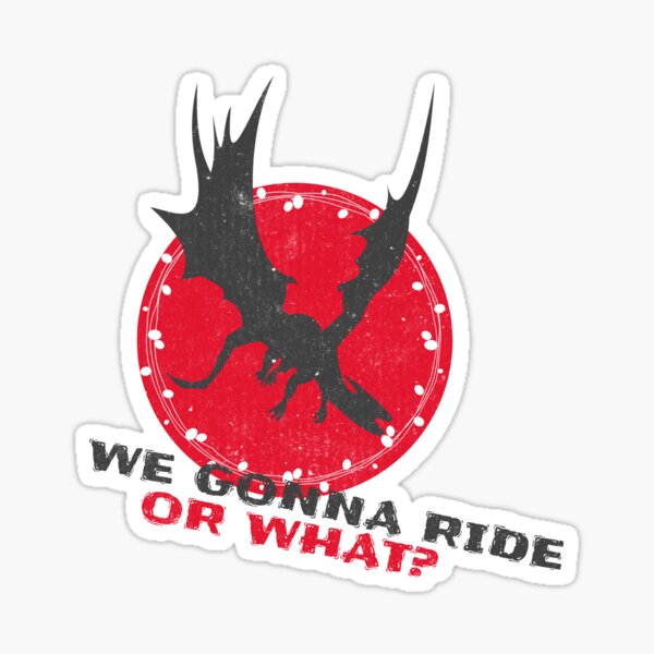 We Gonna Ride Or What? (Dragon) Sticker