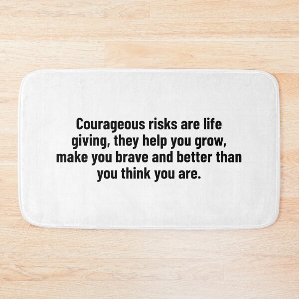 Item preview, Courageous risks are life giving, they help you grow, make you brave and better than you think you are. designed and sold by Optimus108.