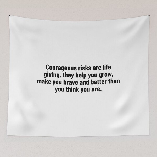 Item preview, Courageous risks are life giving, they help you grow, make you brave and better than you think you are. designed and sold by Optimus108.