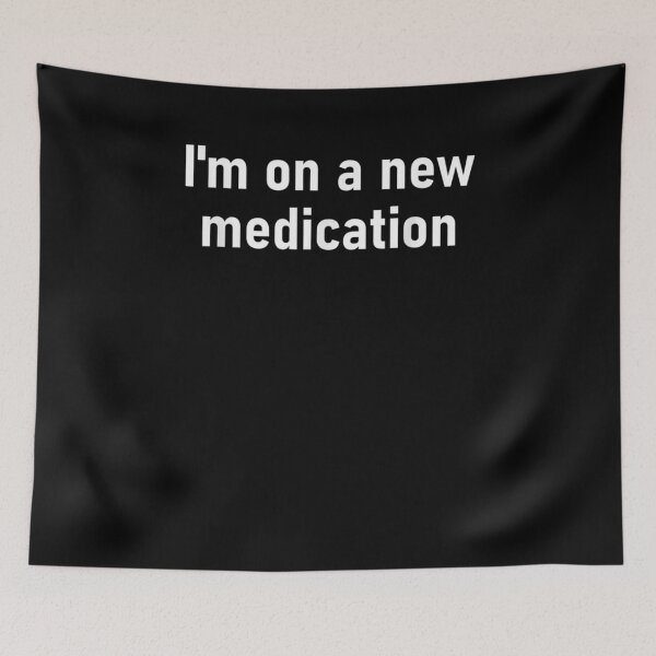 Item preview, I'm On A New Medication Funny Gift  designed and sold by rubysheila.