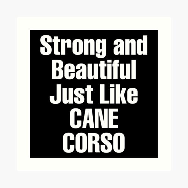 "Cane Corso Quotes Strong and Beautiful, Just Like Cane Corso " Art