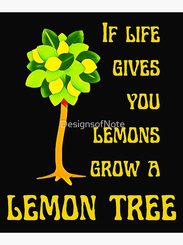 "If life gives you lemons grow a lemon tree " Poster by DesignsofNote