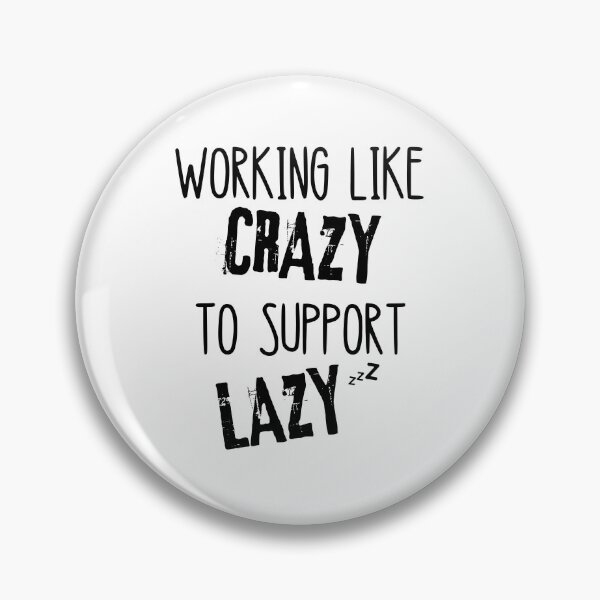 Item preview, Working Like Crazy To Support The Lazy designed and sold by Quadghouls.