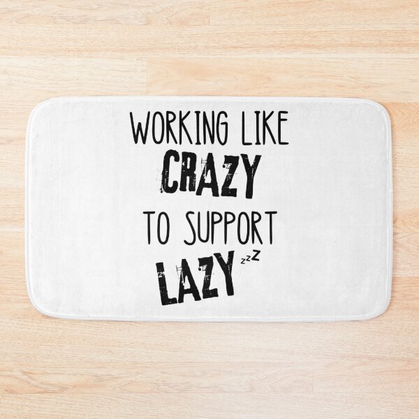 Item preview, Working Like Crazy To Support The Lazy designed and sold by Quadghouls.
