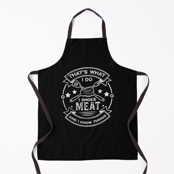 That's What I Do I Smoke Meat And I Know Things Funny Saying Gift  Apron