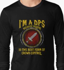 Warcraft - I'm A Dps Because Killing Is The Best Form Of Crowd Control Long Sleeve T-Shirt
