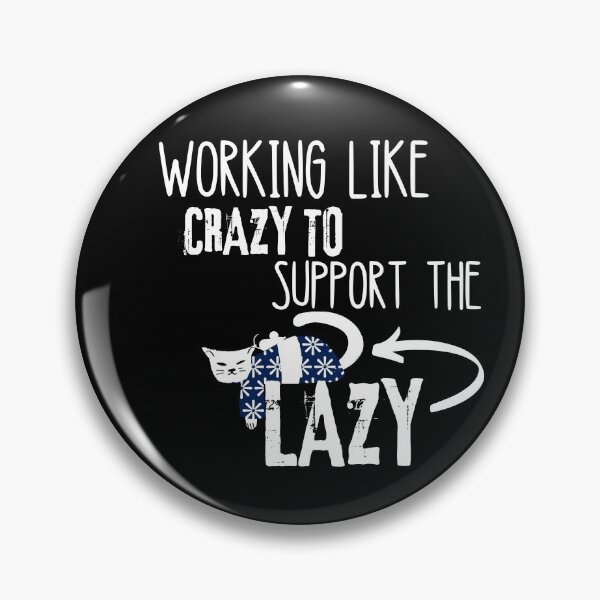 Item preview, Working Like Crazy To Support The Lazy designed and sold by Quadghouls.