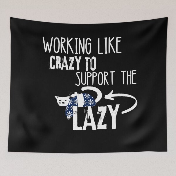 Item preview, Working Like Crazy To Support The Lazy designed and sold by Quadghouls.